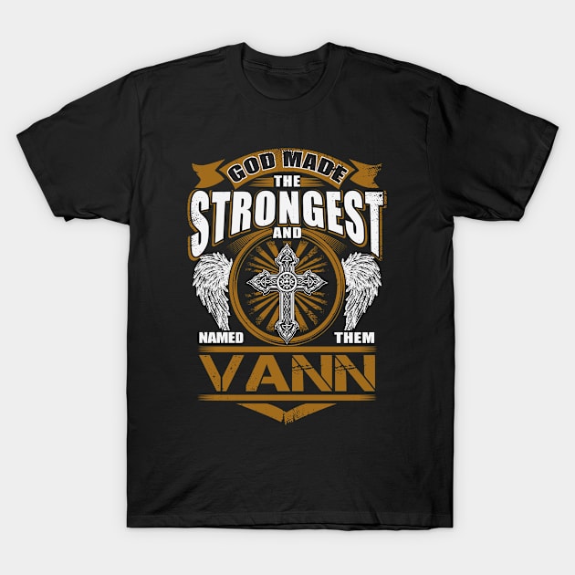 Vann Name T Shirt - God Found Strongest And Named Them Vann Gift Item T-Shirt by reelingduvet